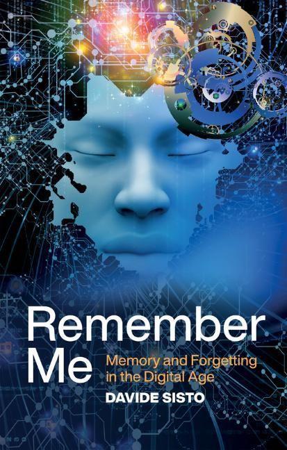 Cover: 9781509545049 | Remember Me | Memory and Forgetting in the Digital Age | Davide Sisto