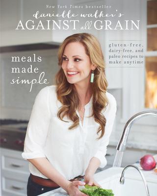 Cover: 9781628600421 | Danielle Walker's Against All Grain: Meals Made Simple | Walker | Buch