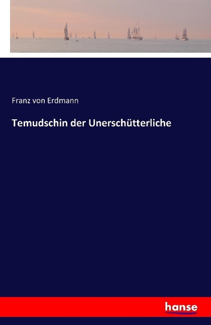 Cover: 9783741128639 | Temudschin der Unerschütterliche | Franz Von Erdmann | Taschenbuch