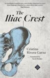 Cover: 9781911508267 | The Iliac Crest | Cristina Rivera-Garza | Taschenbuch | Englisch