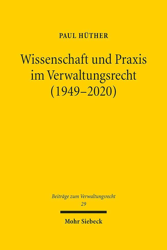 Cover: 9783161626210 | Wissenschaft und Praxis im Verwaltungsrecht (1949-2020) | Paul Hüther