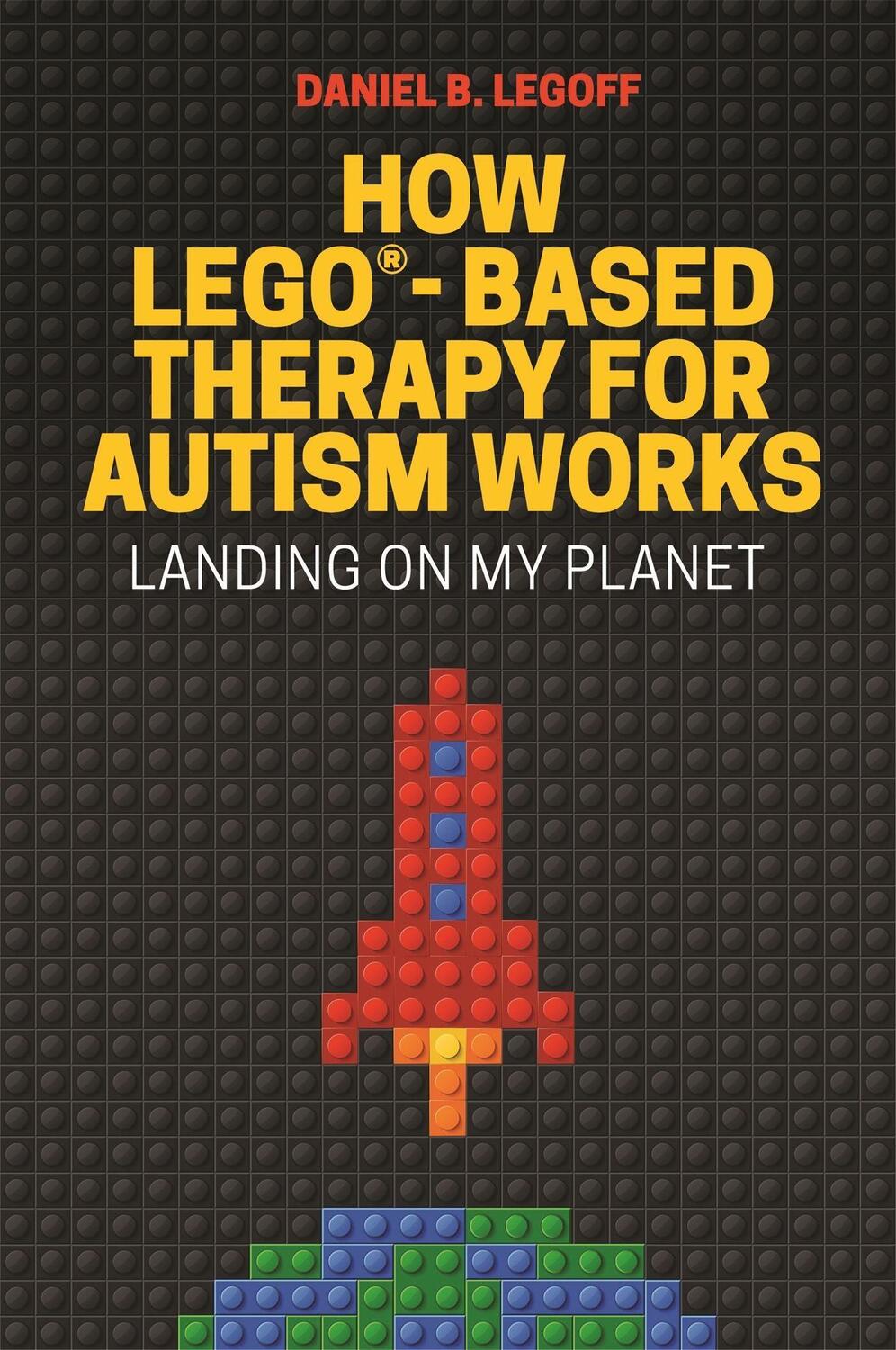 Cover: 9781785927102 | How LEGO (R)-Based Therapy for Autism Works | Landing on My Planet