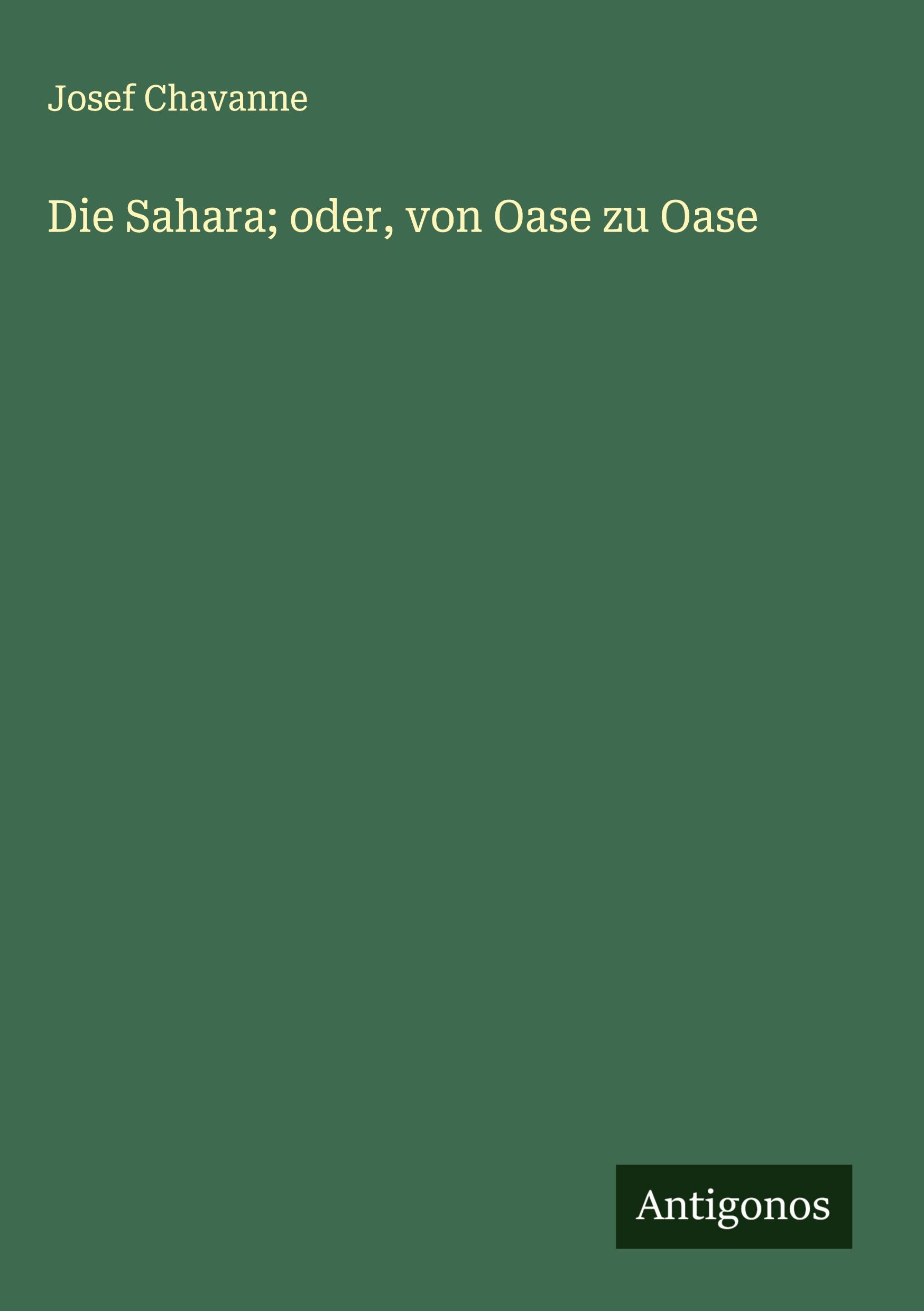 Cover: 9783386706032 | Die Sahara; oder, von Oase zu Oase | Josef Chavanne | Buch | 684 S.