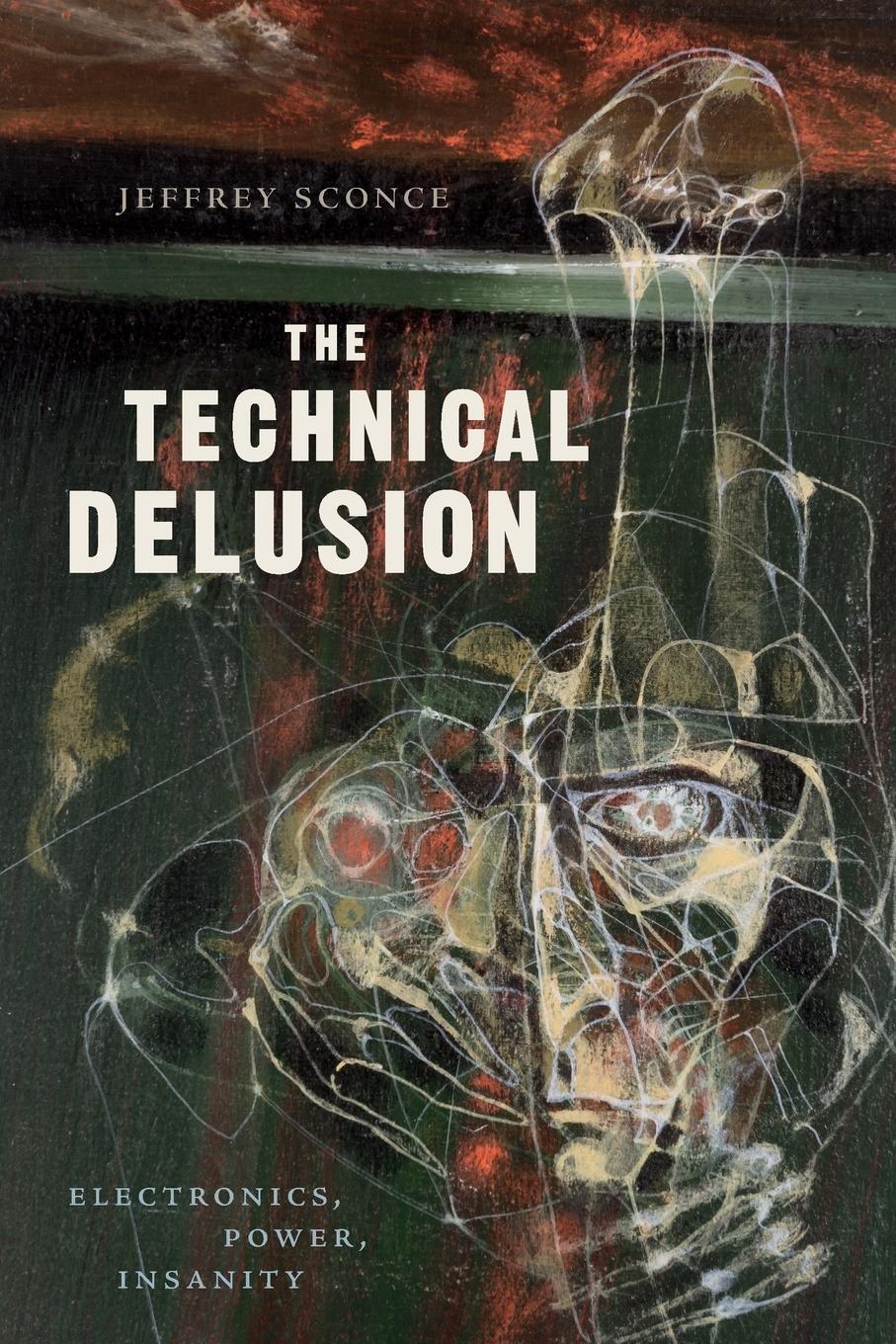 Cover: 9781478001065 | The Technical Delusion | Electronics, Power, Insanity | Jeffrey Sconce
