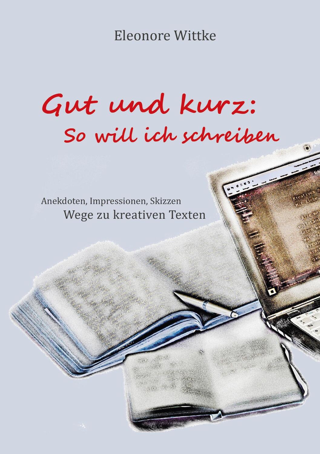 Cover: 9783754373712 | Gut und kurz: So will ich schreiben | Eleonore Wittke | Taschenbuch