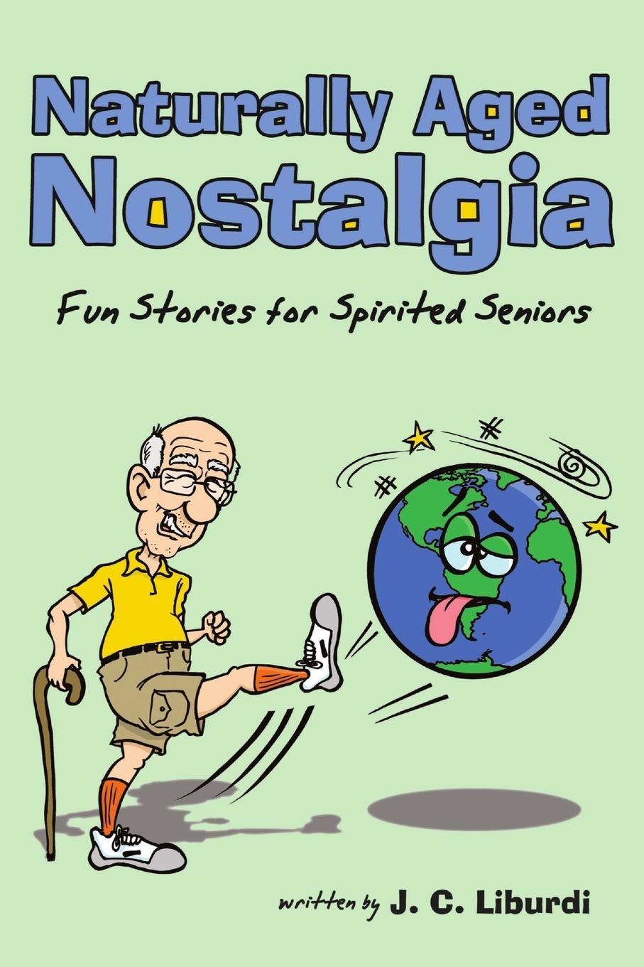 Cover: 9781300997320 | Naturally Aged Nostalgia | Fun Stories For Spirited Seniors | Liburdi