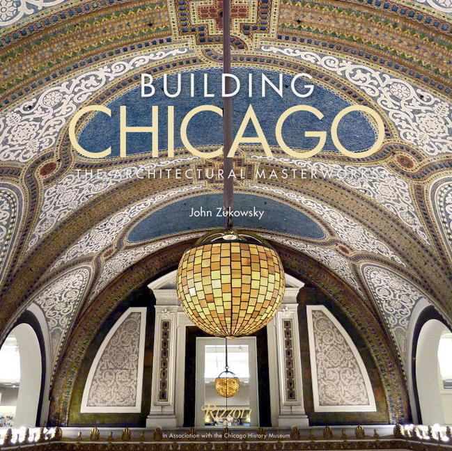 Cover: 9780847848706 | Building Chicago | The Architectural Masterworks | John Zukowsky