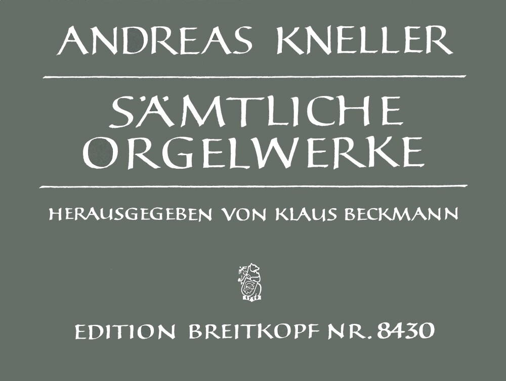 Cover: 9790004177358 | Sämtliche Orgelwerke | Andreas Kneller | Breitkopf Urtext Edition