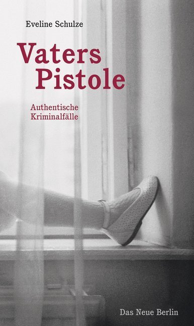 Cover: 9783360021946 | Vaters Pistole | Authentische Kriminalfälle | Eveline Schulze | Buch