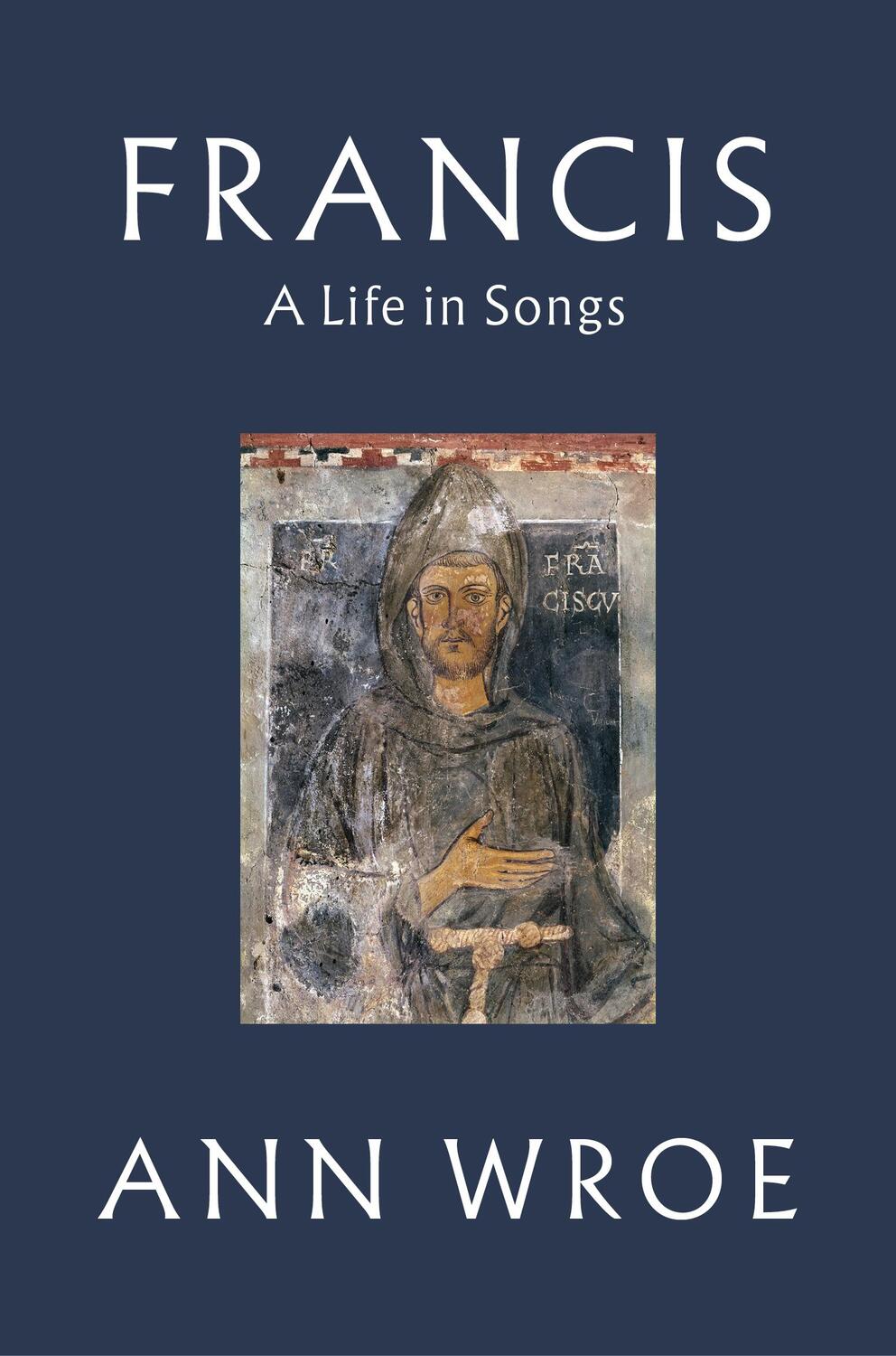 Cover: 9781787331488 | Francis | A Life in Songs | Ann Wroe | Buch | 208 S. | Englisch | 2018