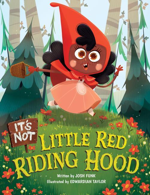 Cover: 9781542006668 | ITS NOT LITTLE RED RIDING HOOD | Josh Funk | It's Not a Fairy Tale