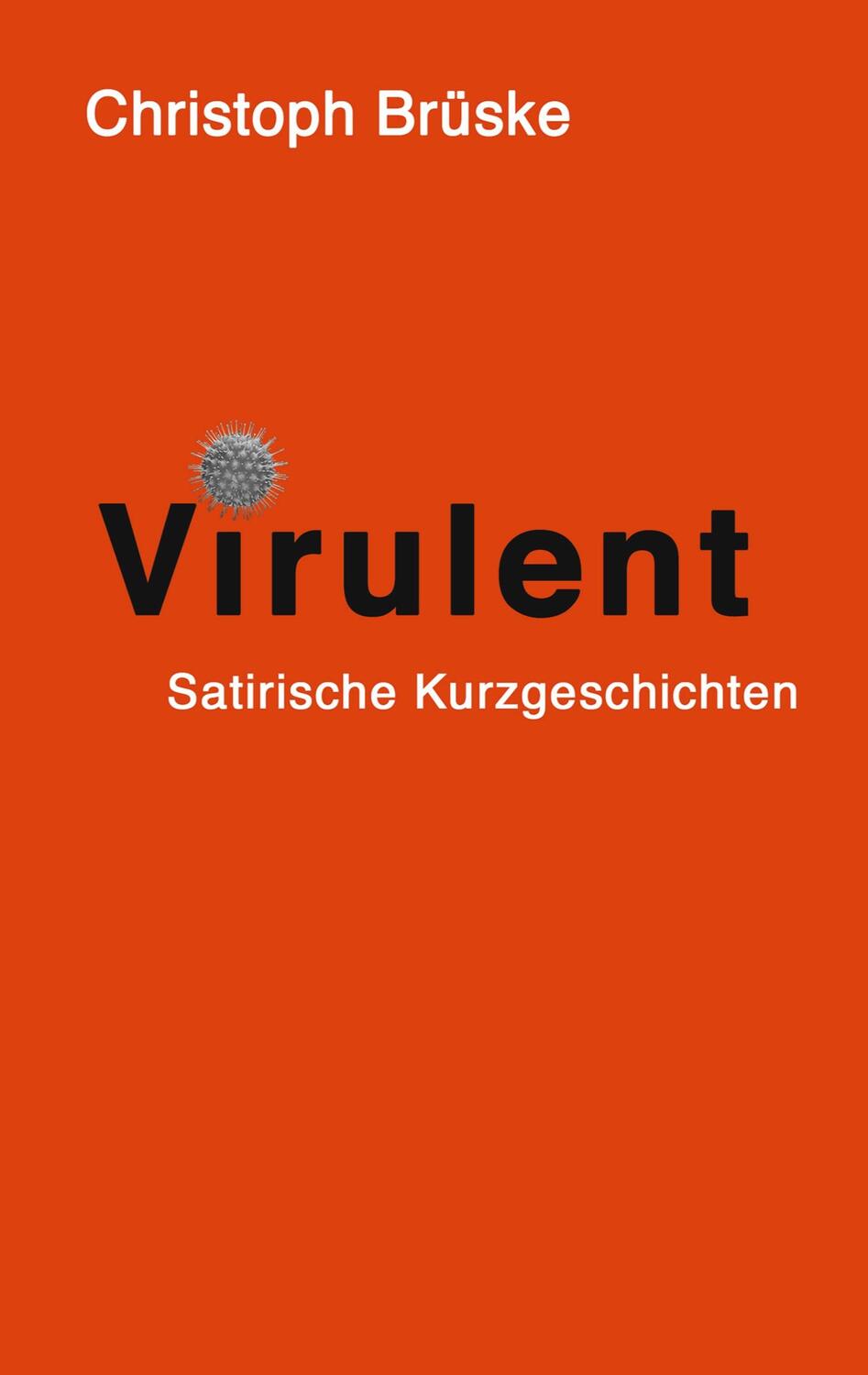 Cover: 9783751922401 | Virulent | Satirische Kurzgeschichten | Christoph Brüske | Taschenbuch