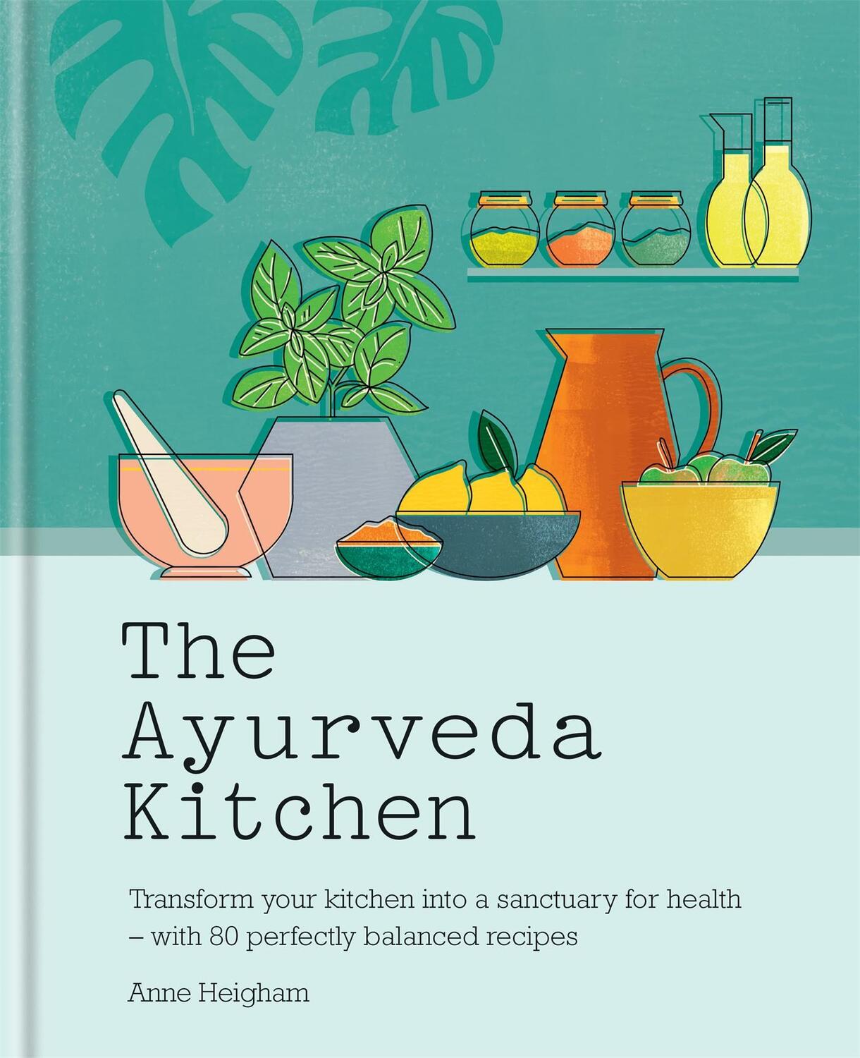 Cover: 9781783253616 | The Ayurveda Kitchen | Anne Heigham | Buch | Gebunden | Englisch
