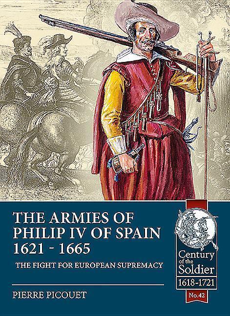 Cover: 9781911628613 | The Armies of Philip IV of Spain 1621 - 1665: The Fight for...
