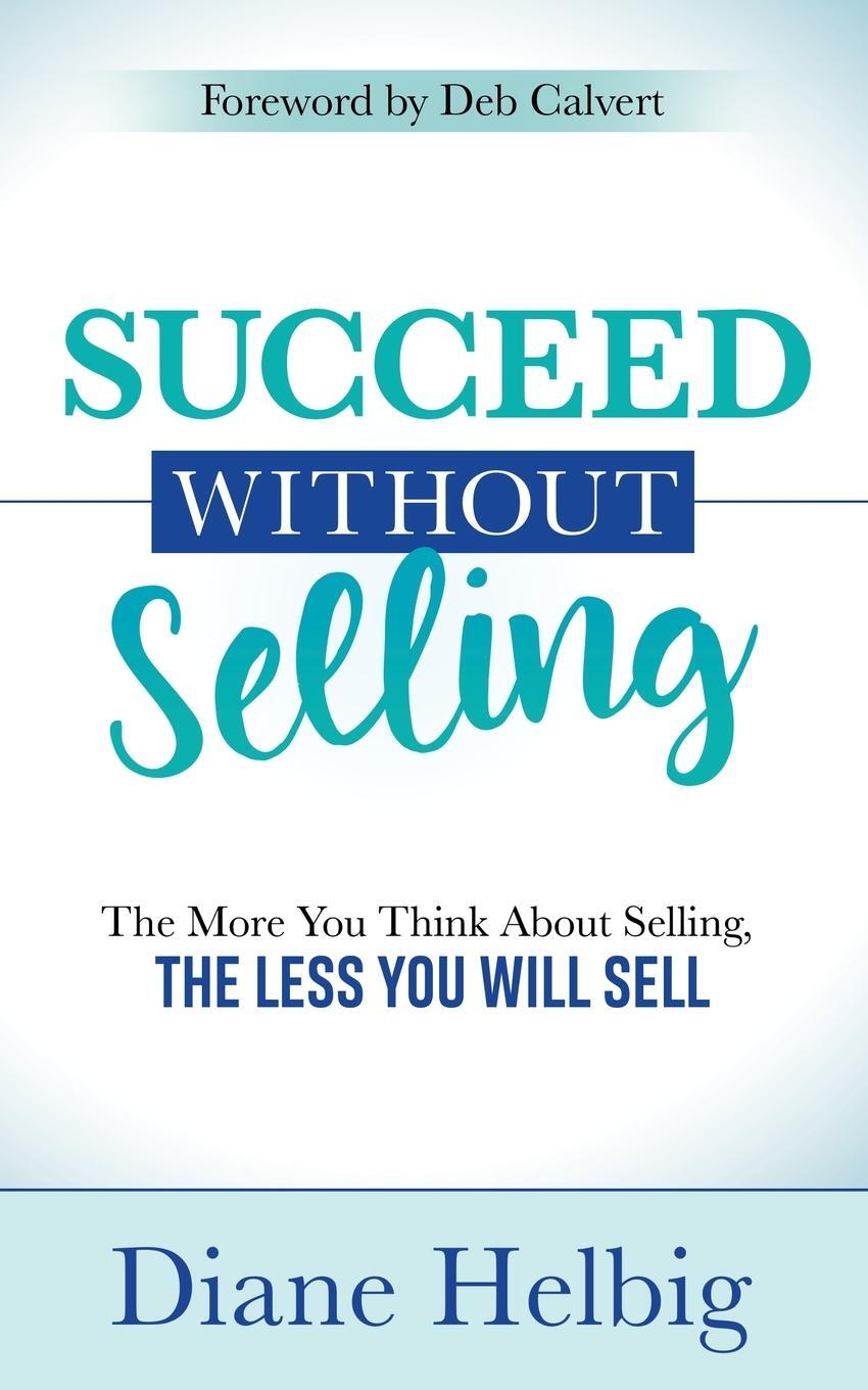 Cover: 9781642799927 | Succeed Without Selling | Diane Helbig | Taschenbuch | Paperback
