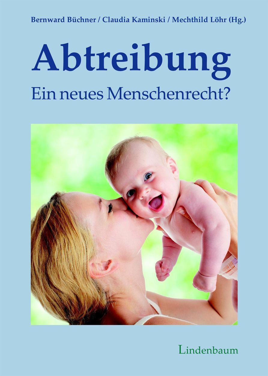 Cover: 9783949780011 | Abtreibung - ein neues Menschenrecht? | Bernward Büchner (u. a.)