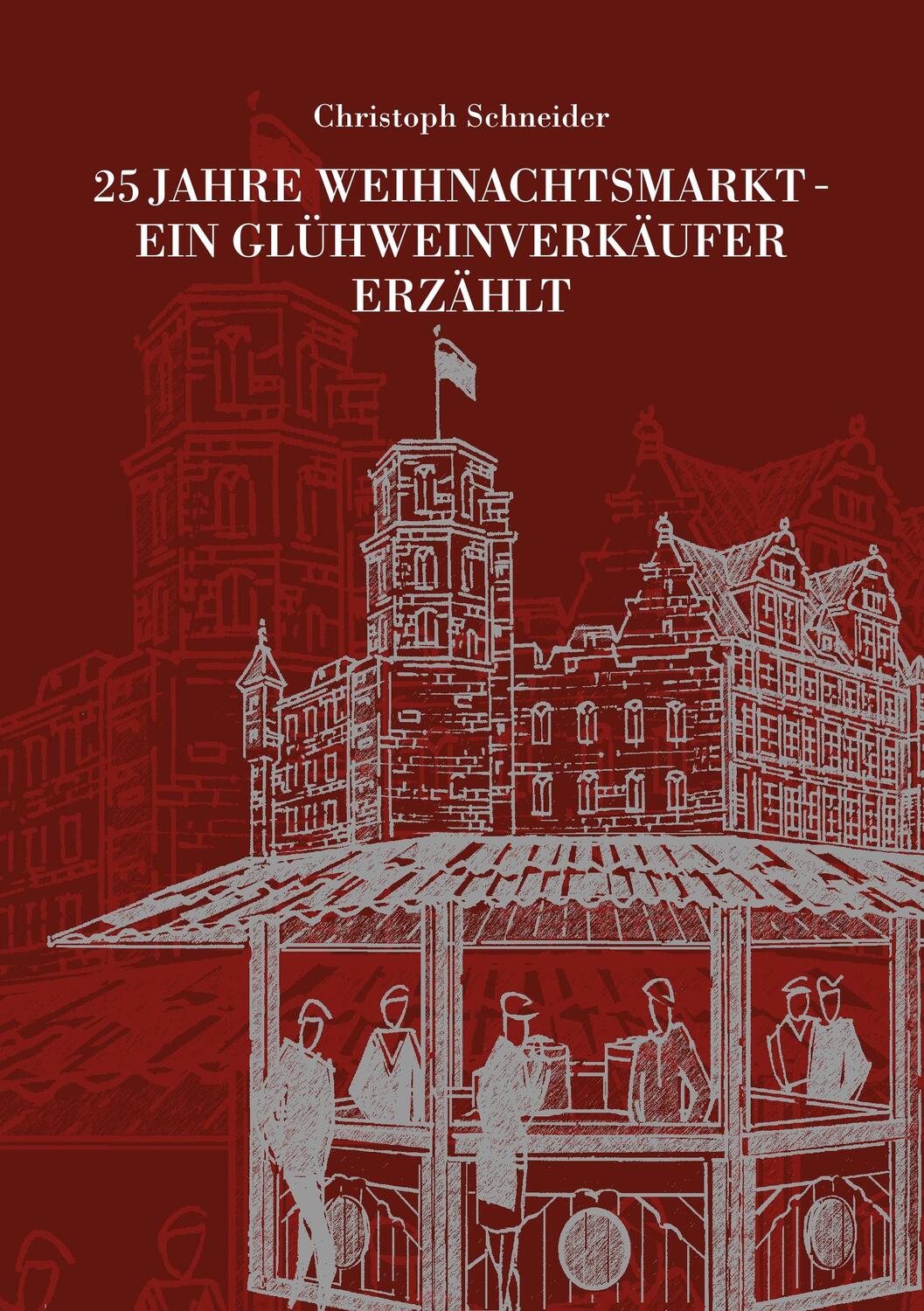 Cover: 9783749773459 | 25 JAHRE WEIHNACHTSMARKT - EIN GLÜHWEINVERKÄUFER ERZÄHLT | Schneider