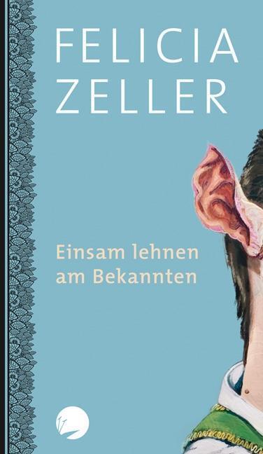Cover: 9783940357298 | Einsam lehnen am Bekannten | Kurze Prosa | Felicia Zeller | Buch