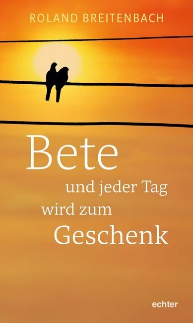 Cover: 9783429054694 | Bete - und jeder Tag wird zum Geschenk | Roland Breitenbach | Buch