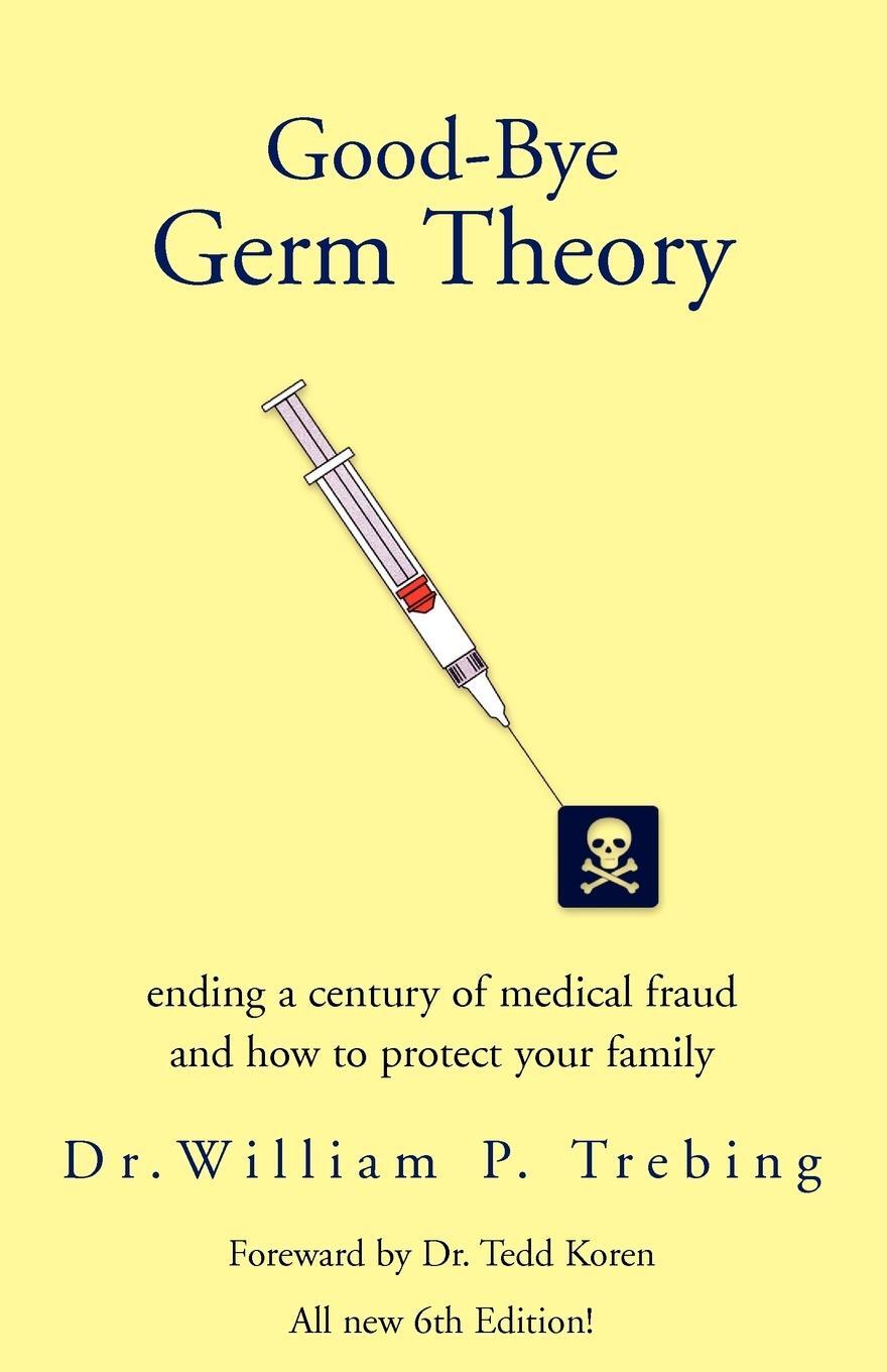 Cover: 9781413454406 | Good-Bye Germ Theory | William P. Trebing (u. a.) | Taschenbuch | 2006
