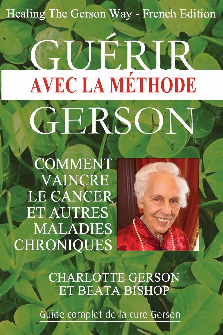 Cover: 9782813207944 | Guérir avec la méthode Gerson - Healing The Gerson Way | Taschenbuch