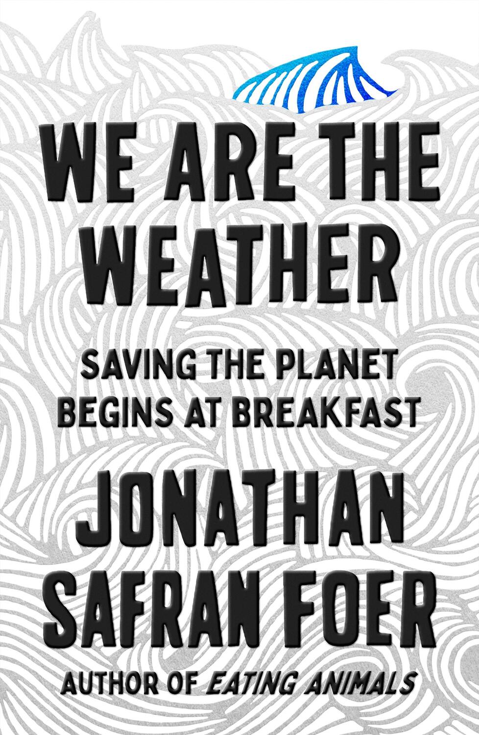 Cover: 9780374909543 | We Are the Weather | Saving the Planet Begins at Breakfast | Foer