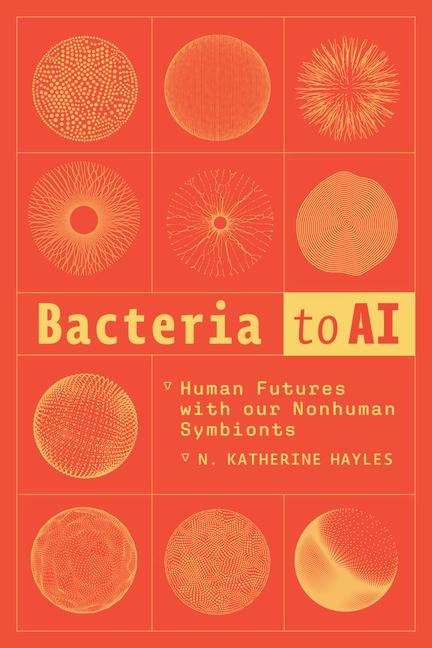 Cover: 9780226837475 | Bacteria to AI | Human Futures with Our Nonhuman Symbionts | Hayles