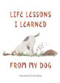 Cover: 9781912785087 | Life Lessons I Learned from my Dog | Emma Block | Buch | Gebunden