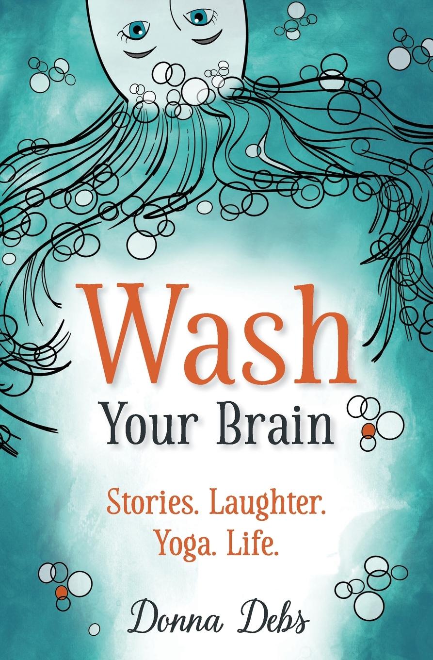 Cover: 9781737422112 | Wash Your Brain | Stories. Laughter. Yoga. Life. | Donna Debs | Buch