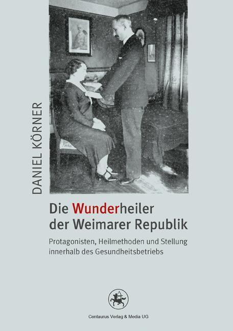 Cover: 9783862260973 | Die Wunderheiler der Weimarer Republik | Daniel Körner | Taschenbuch