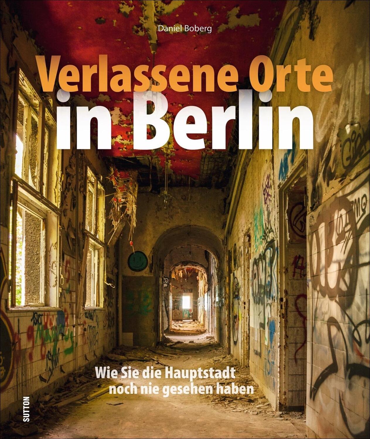 Cover: 9783954009749 | Verlassene Orte in Berlin | Daniel Boberg | Buch | Deutsch | 2018