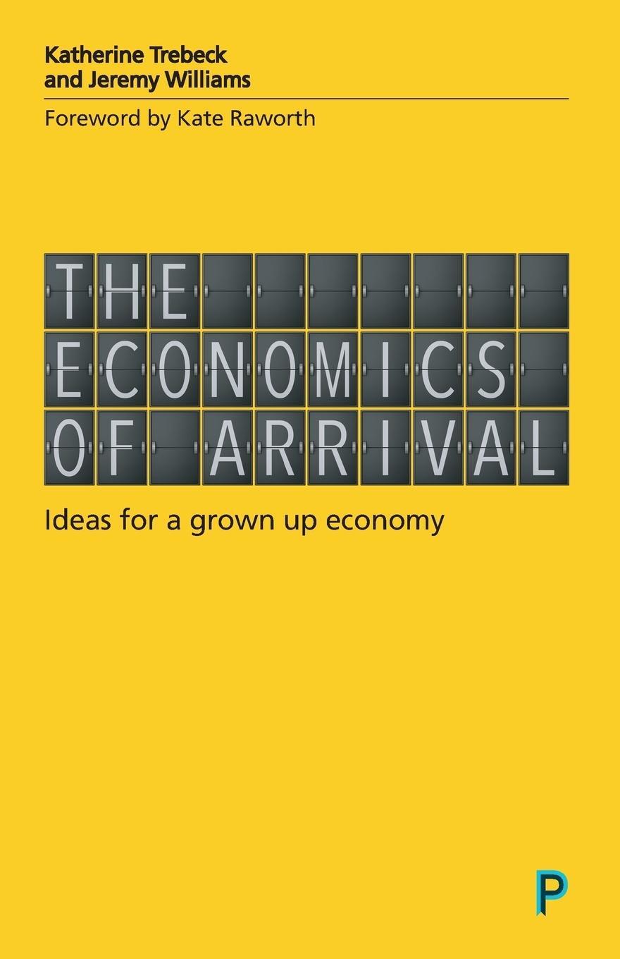 Cover: 9781447337263 | The economics of arrival | Ideas for a grown-up economy | Williams