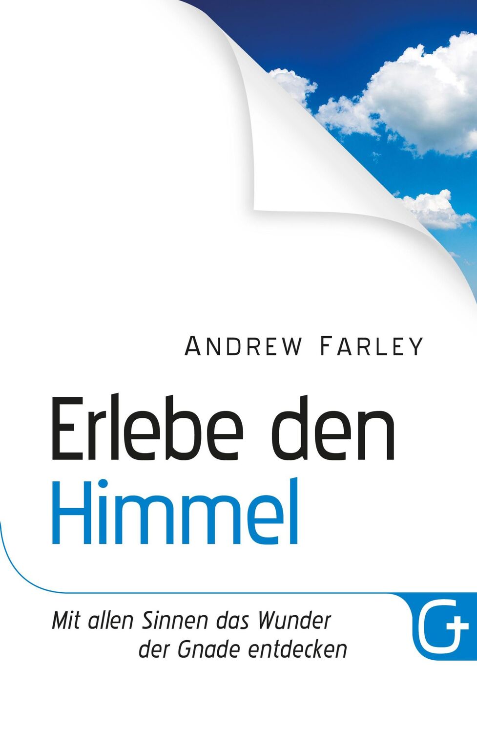 Cover: 9783959330312 | Erlebe den Himmel | Mit allen Sinnen das Wunder der Gnade entdecken