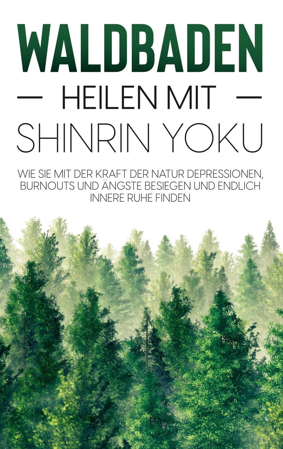 Cover: 9783754328941 | Waldbaden - Heilen mit Shinrin Yoku: Wie Sie mit der Kraft der...