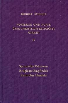 Spirituelles Erkennen - Religiöses Empfinden - Kultisches Handeln - Steiner, Rudolf