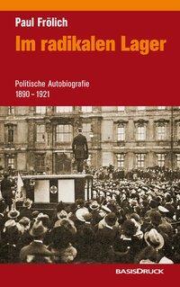 Cover: 9783861631477 | Im radikalen Lager | Politische Autobiographie 1890-1921 | Frölich