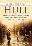 Cover: 9780750948944 | A Century of Hull | Events, People and Places Over the 20th Century