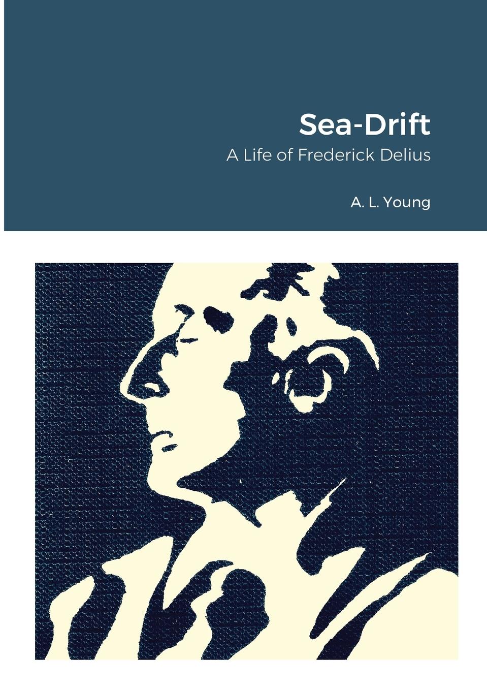 Cover: 9781470941215 | Sea-Drift | A Life of Frederick Delius | A. L. Young | Taschenbuch