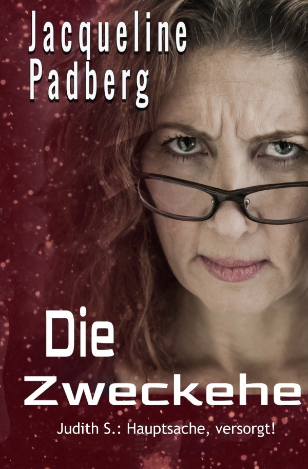 Cover: 9783756526758 | Die Zweckehe | Judith S.: Hauptsache, versorgt! | Jacqueline Padberg