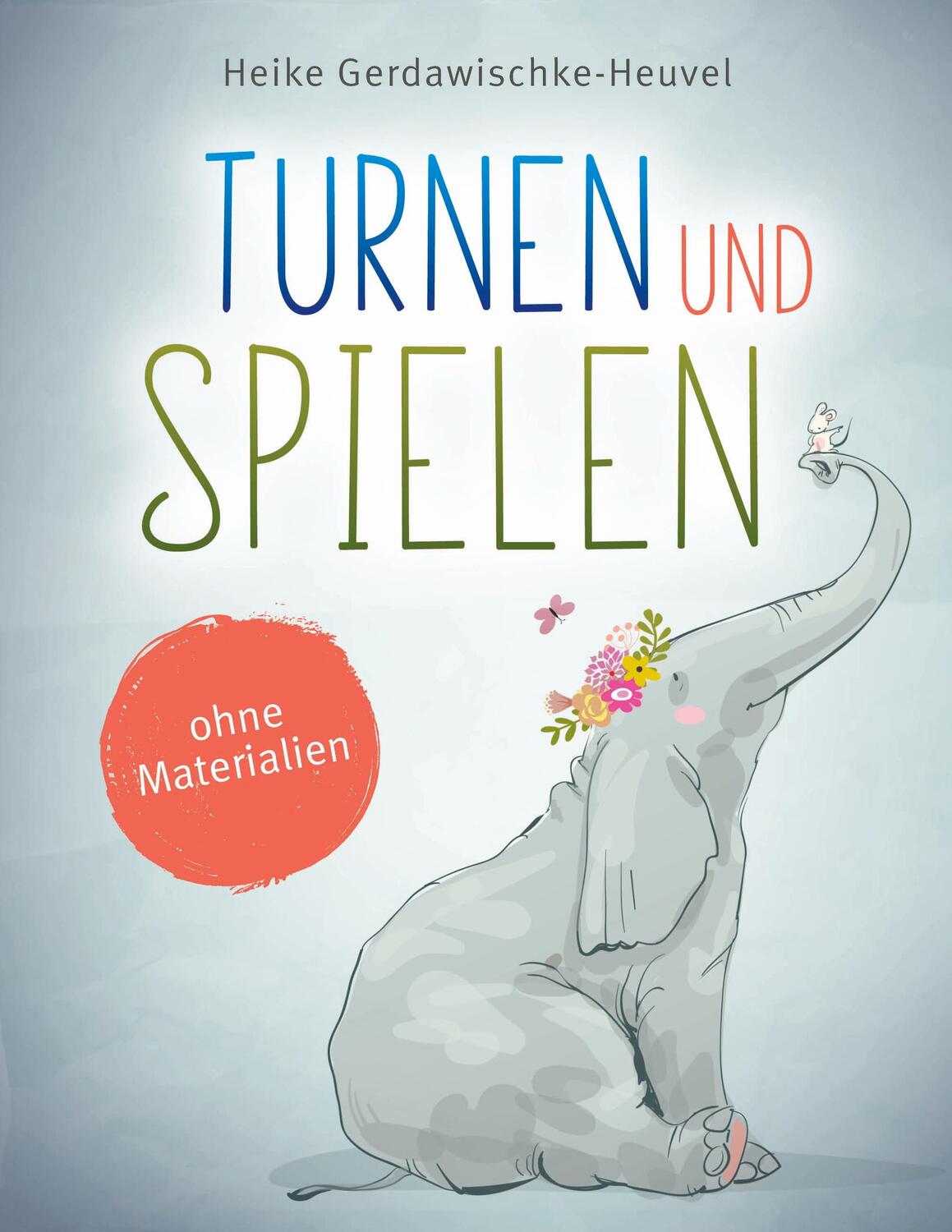 Cover: 9783750470569 | Turnen und Spielen ohne Materialien | Heike Gerdawischke-Heuvel | Buch