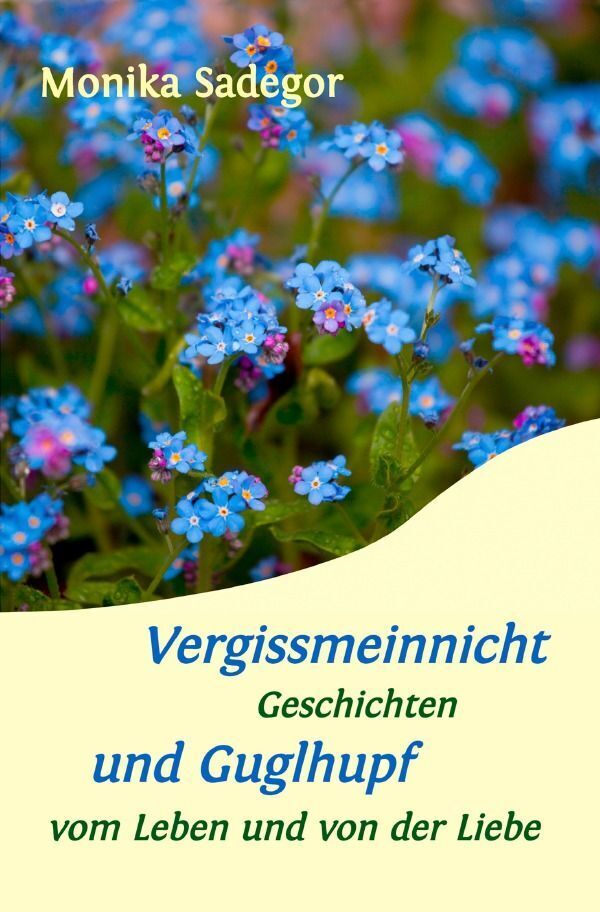 Cover: 9783748542087 | Vergissmeinnicht und Guglhupf | Monika Sadegor | Taschenbuch | epubli