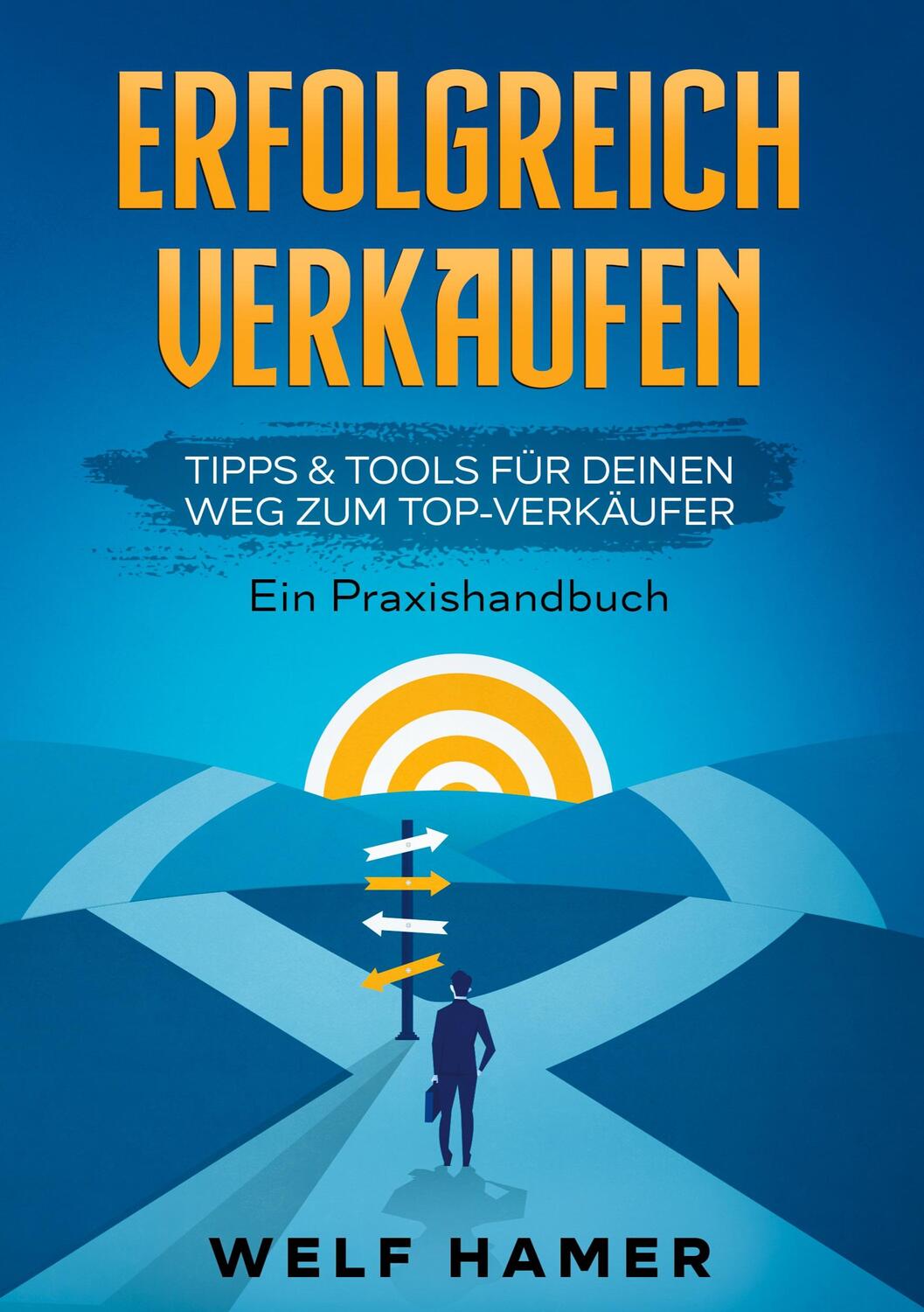 Cover: 9783347300200 | ERFOLGREICH VERKAUFEN PRAXISHANDBUCH | Welf Hamer | Taschenbuch | 2021