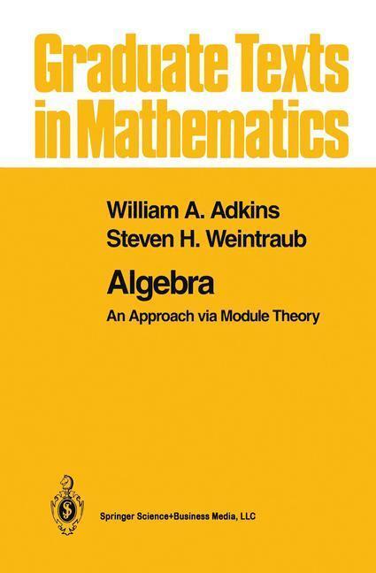 Bild: 9781461269489 | Algebra | An Approach via Module Theory | Steven H. Weintraub (u. a.)