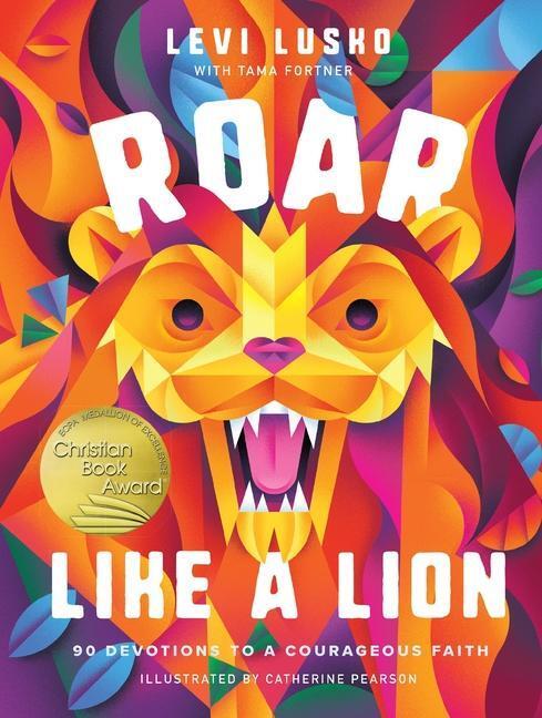 Cover: 9781400224364 | Roar Like a Lion | 90 Devotions to a Courageous Faith | Lusko (u. a.)