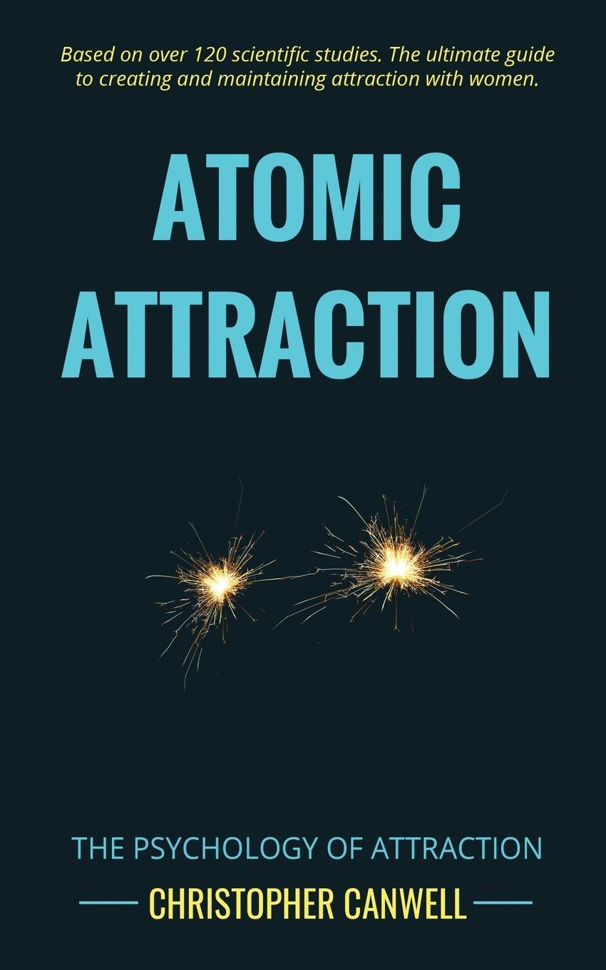 Cover: 9781999872229 | Atomic Attraction | The Psychology of Attraction | Christopher Canwell