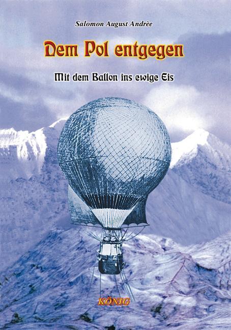 Cover: 9783934673731 | Dem Pol Entgegen | Mit dem Ballon ins ewige Eis | Andrèe | Buch | 2009