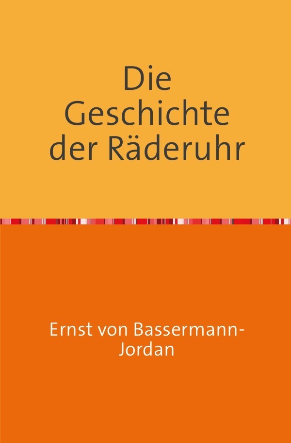 Cover: 9783745053180 | Die Geschichte der Räderuhr | Ernst von Bassermann-Jordan | Buch