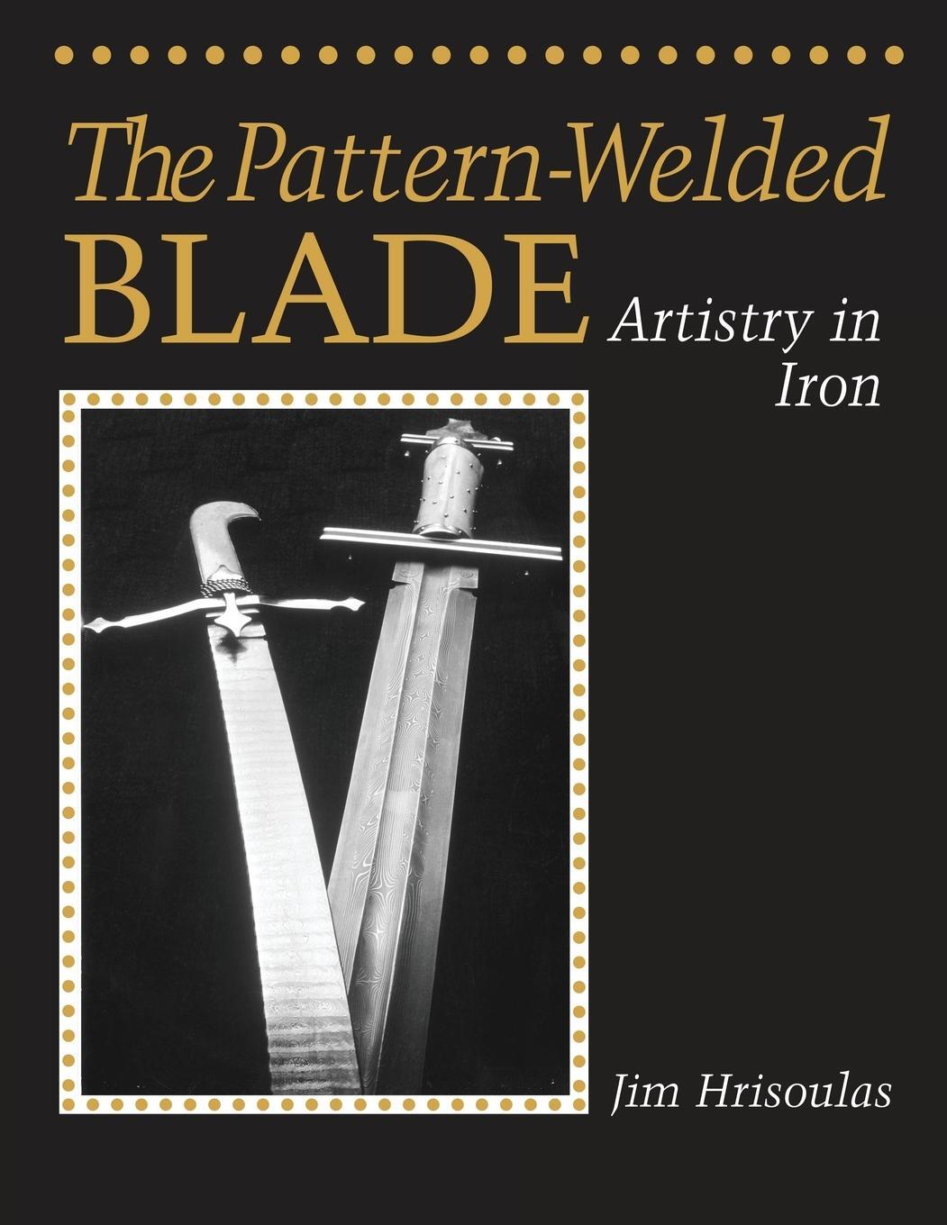 Cover: 9780998708157 | The Pattern-Welded Blade | Artistry in Iron | Jim Hrisoulas | Buch