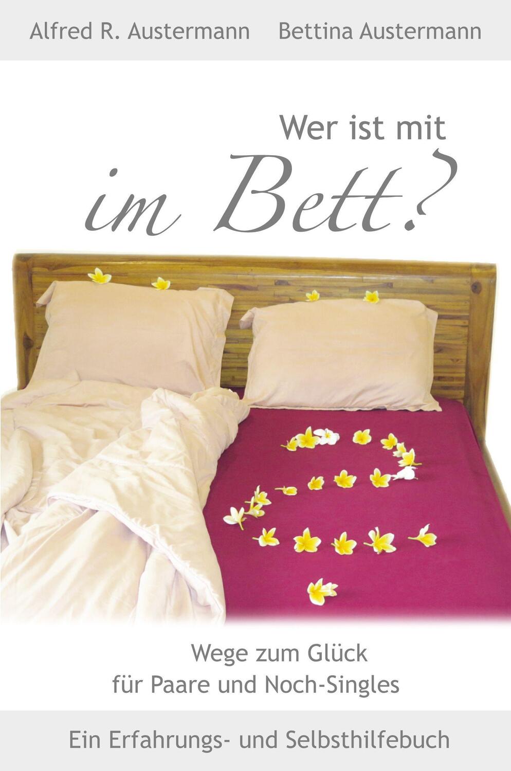 Cover: 9783981247169 | Wer ist mit im Bett | Wege zum Glück für Paare und Noch-Singles | Buch