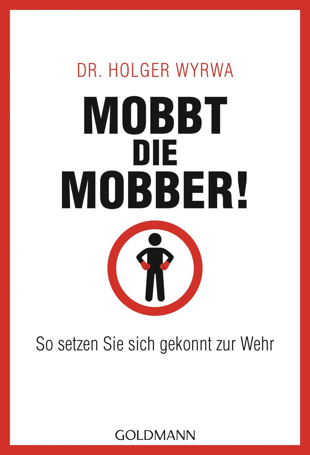 Cover: 9783442176847 | Mobbt die Mobber! | So setzen Sie sich gekonnt zur Wehr | Holger Wyrwa